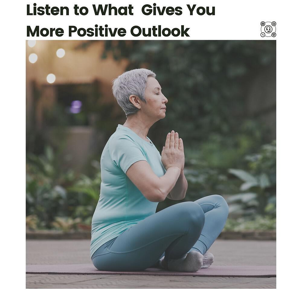 Релиз Listen to What Gives You More Positive Outlook