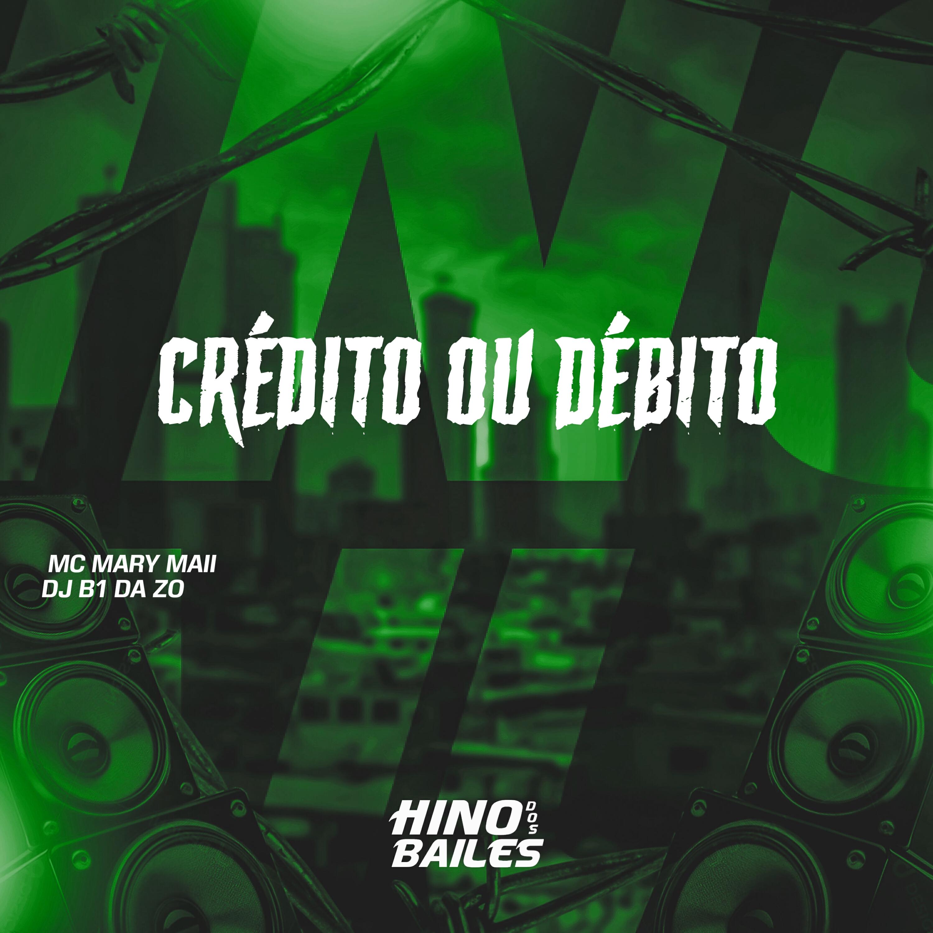 Скачать песню Dj B1 da ZO, Mc Mary Maii - Credito ou Debito бесплатно в MP3 для Android и iOS