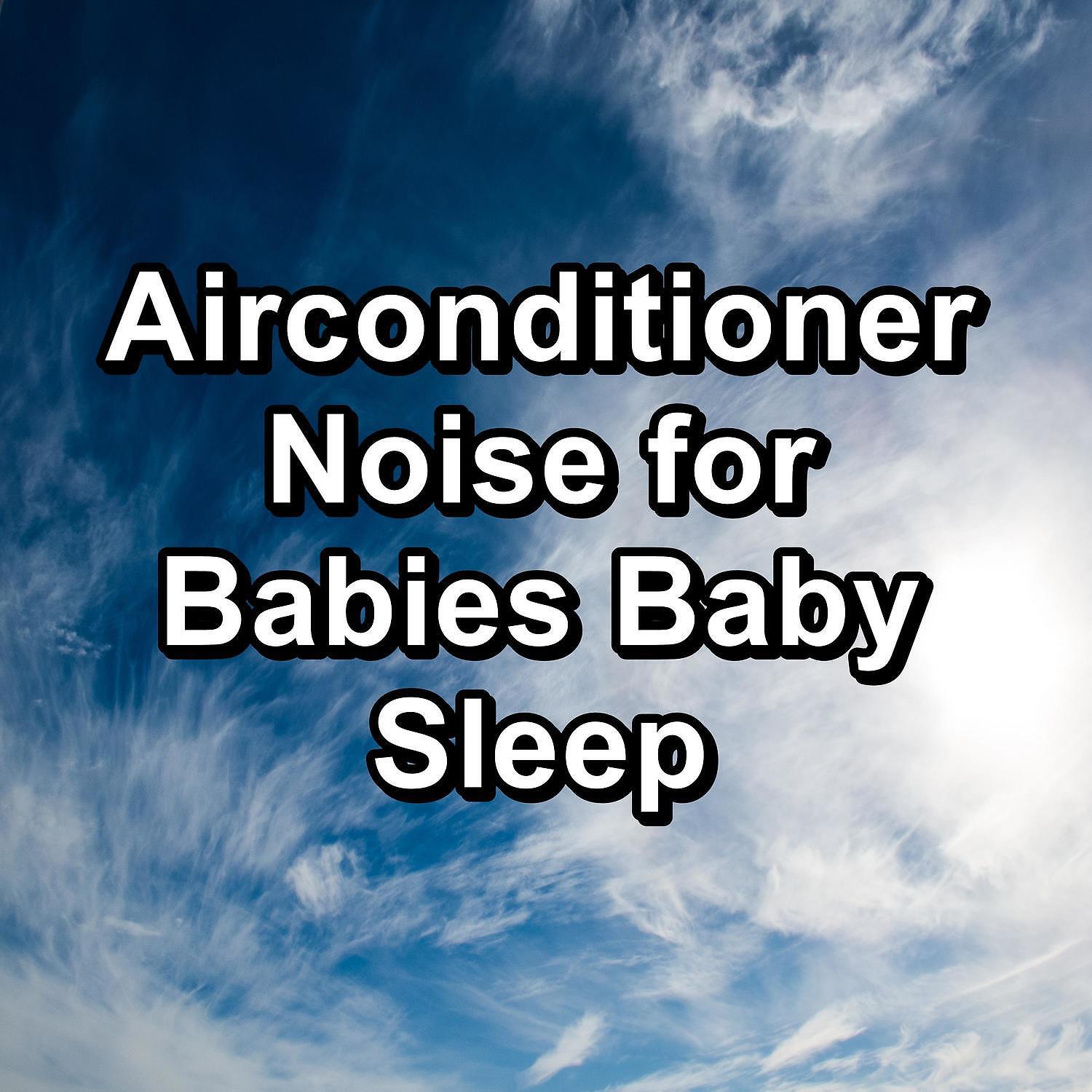 Релиз Airconditioner Noise for Babies Baby Sleep
