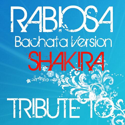 Релиз Rabiosa Bachata Version: Tribute to Shakira