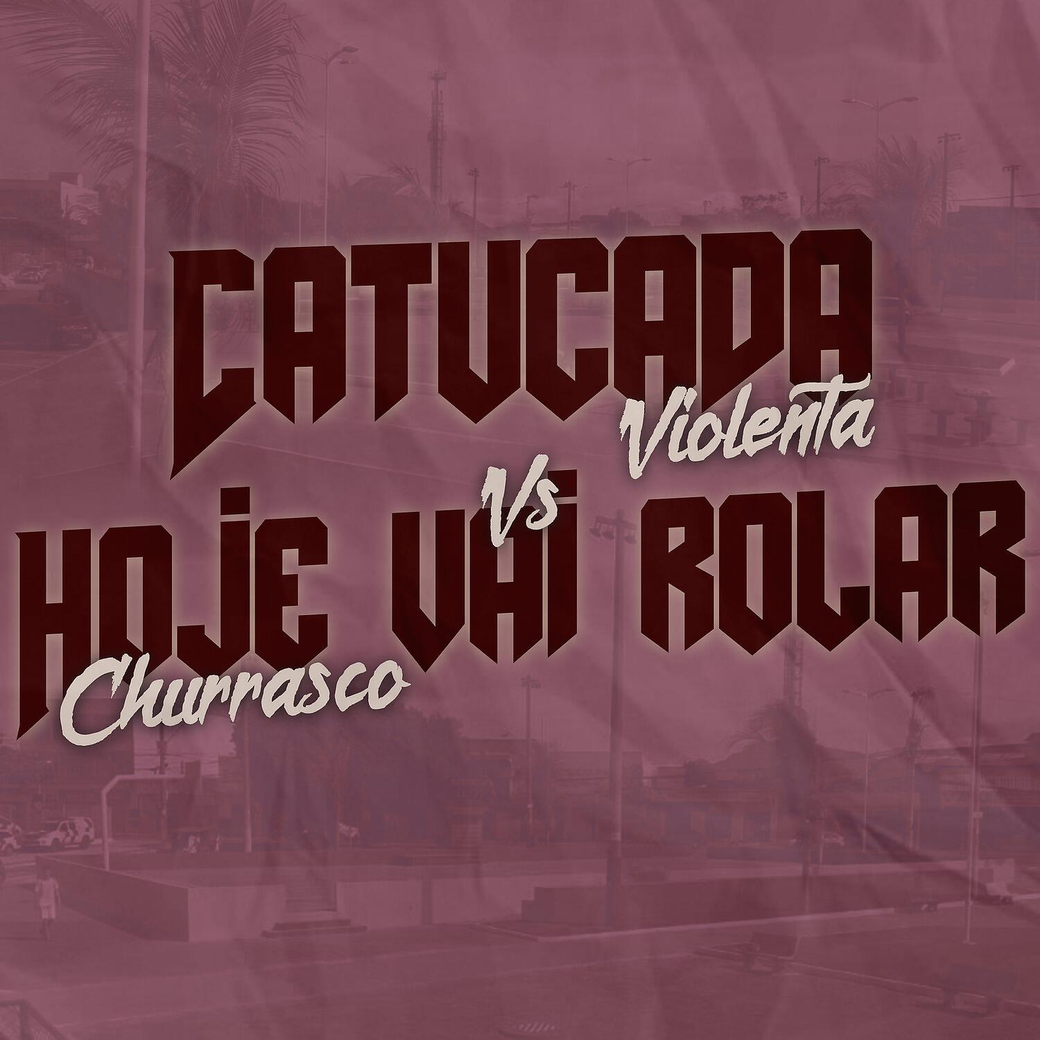 Релиз Catucada violenta vs hoje vai rolar churrasco