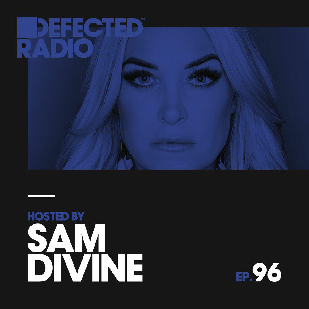 Релиз Defected Radio Episode 096 (hosted by Sam Divine)