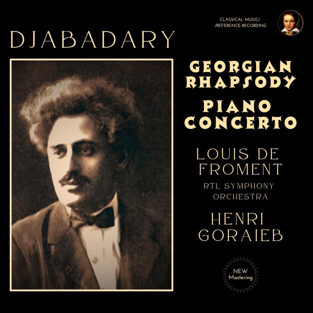Релиз Djabadary: Georgian Rhapsody, Piano Concerto by Louis de Froment & Henri Goraieb (2024 Remastered, Luxembourg 1980)