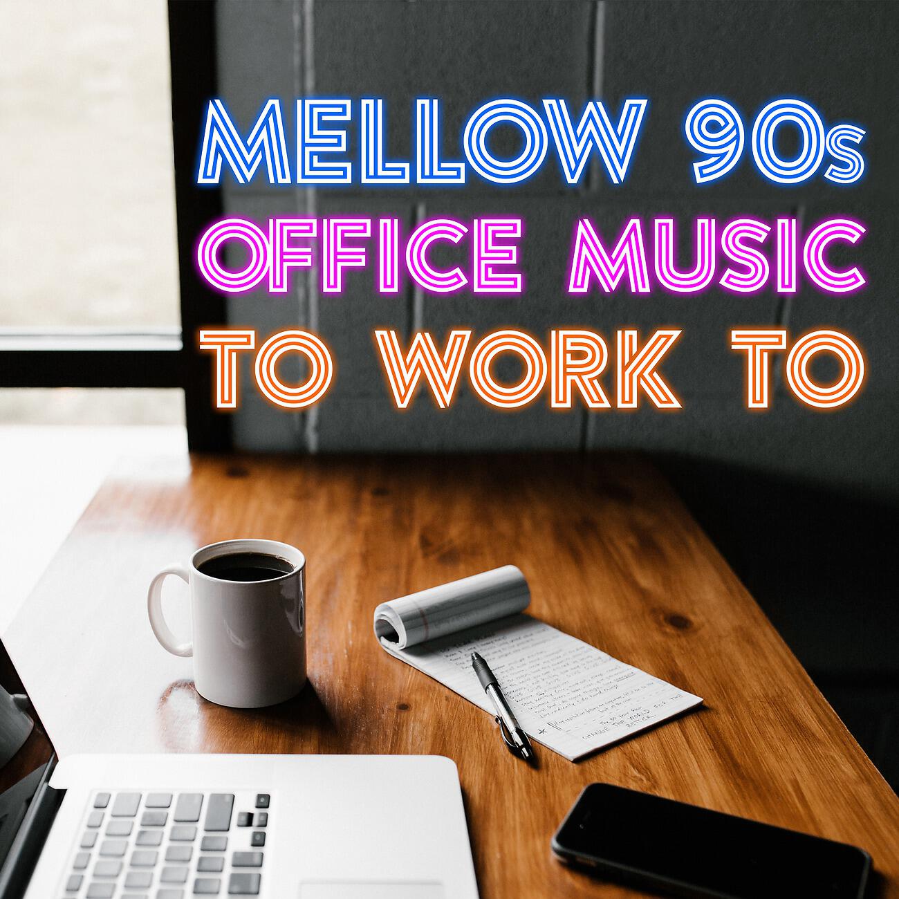 Релиз Mellow 90s Office Music to Work to