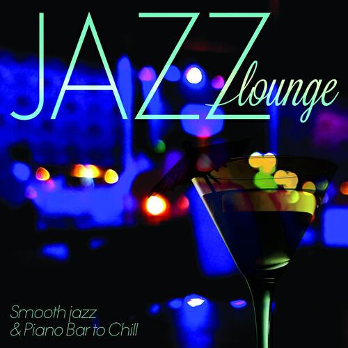 Релиз Jazz Lounge: Smooth Jazz & Piano Bar to Chill (Remastered)