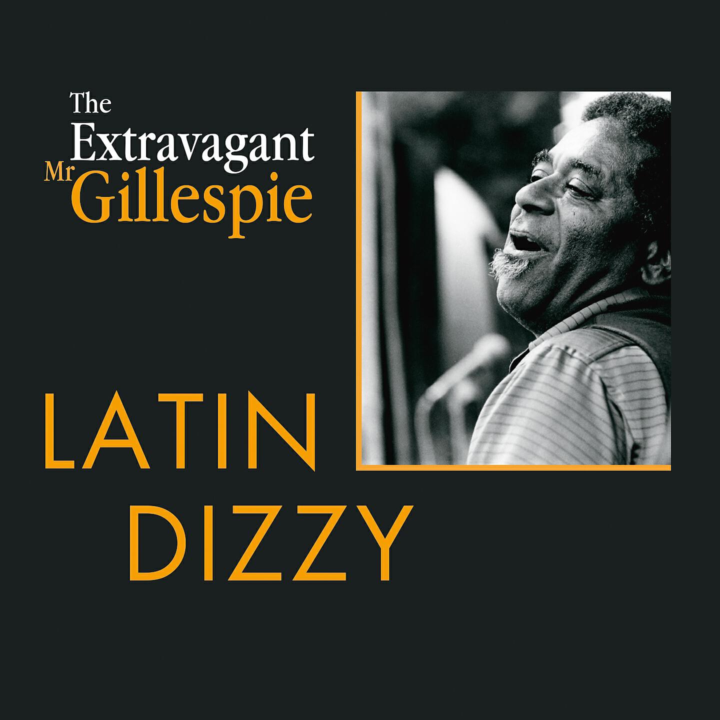 Постер альбома The Extravagant Mister Dizzy Gillespie - Volume 3 : Latin Dizzy