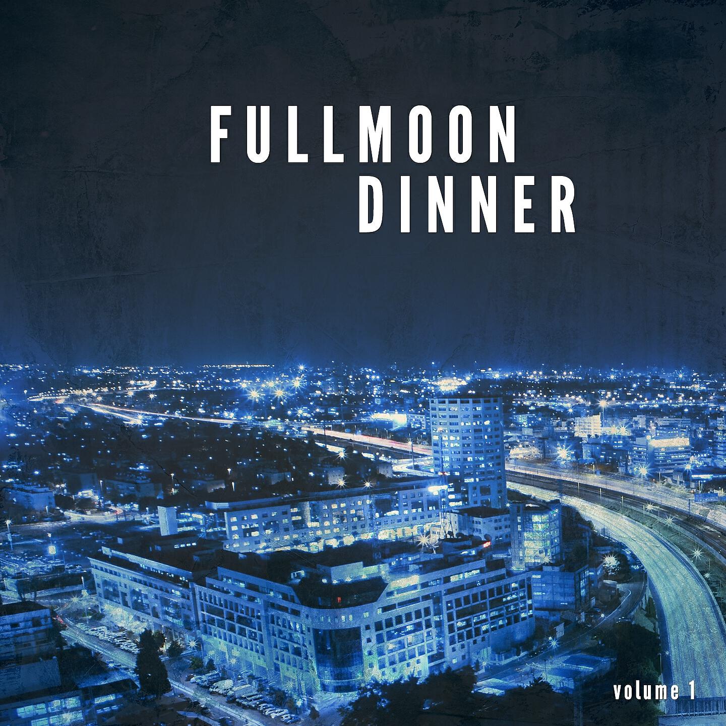 Релиз Full Moon Dinner, Vol. 1 (Finest Chill & Lounge Night Tunes)