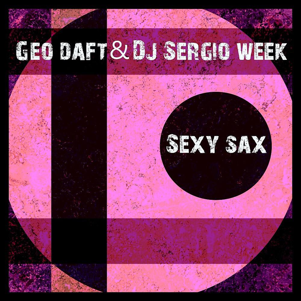 Geo Daft & DJ Sergio Week