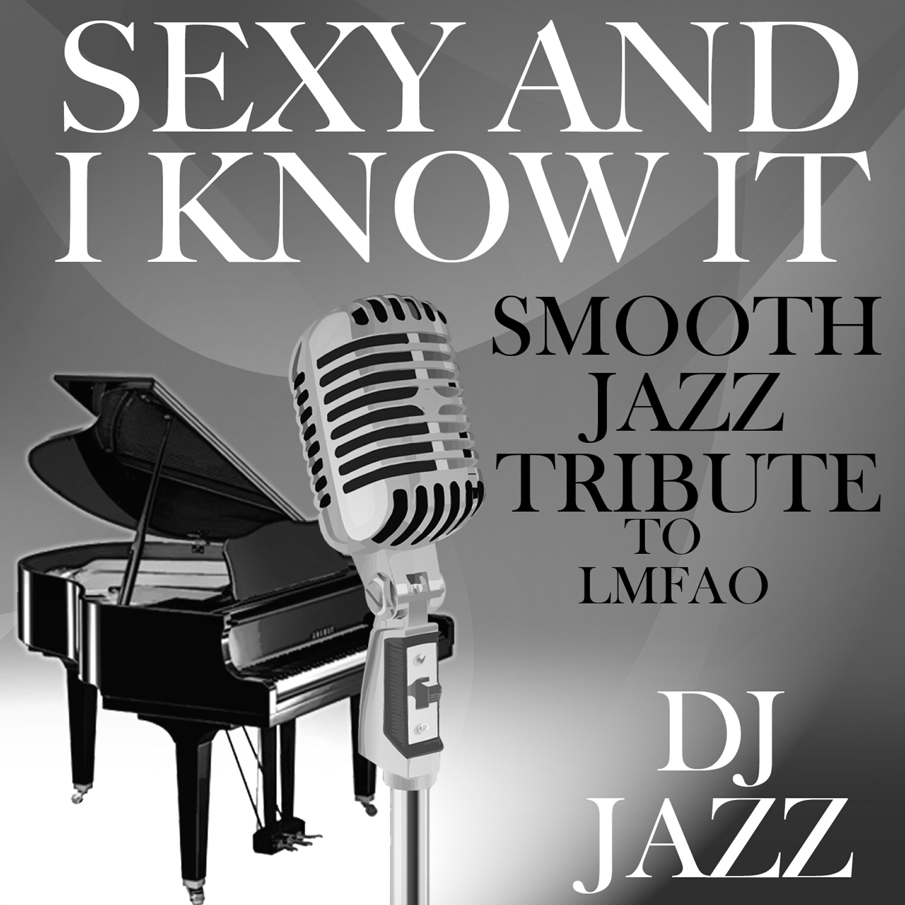 Релиз Sexy and I Know It (Smooth Jazz Cover Tribute to LMFAO)