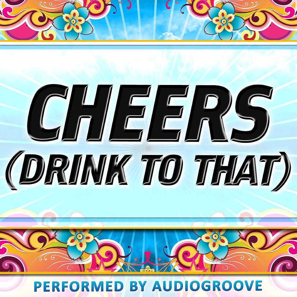 Релиз Cheers (Drink to That)
