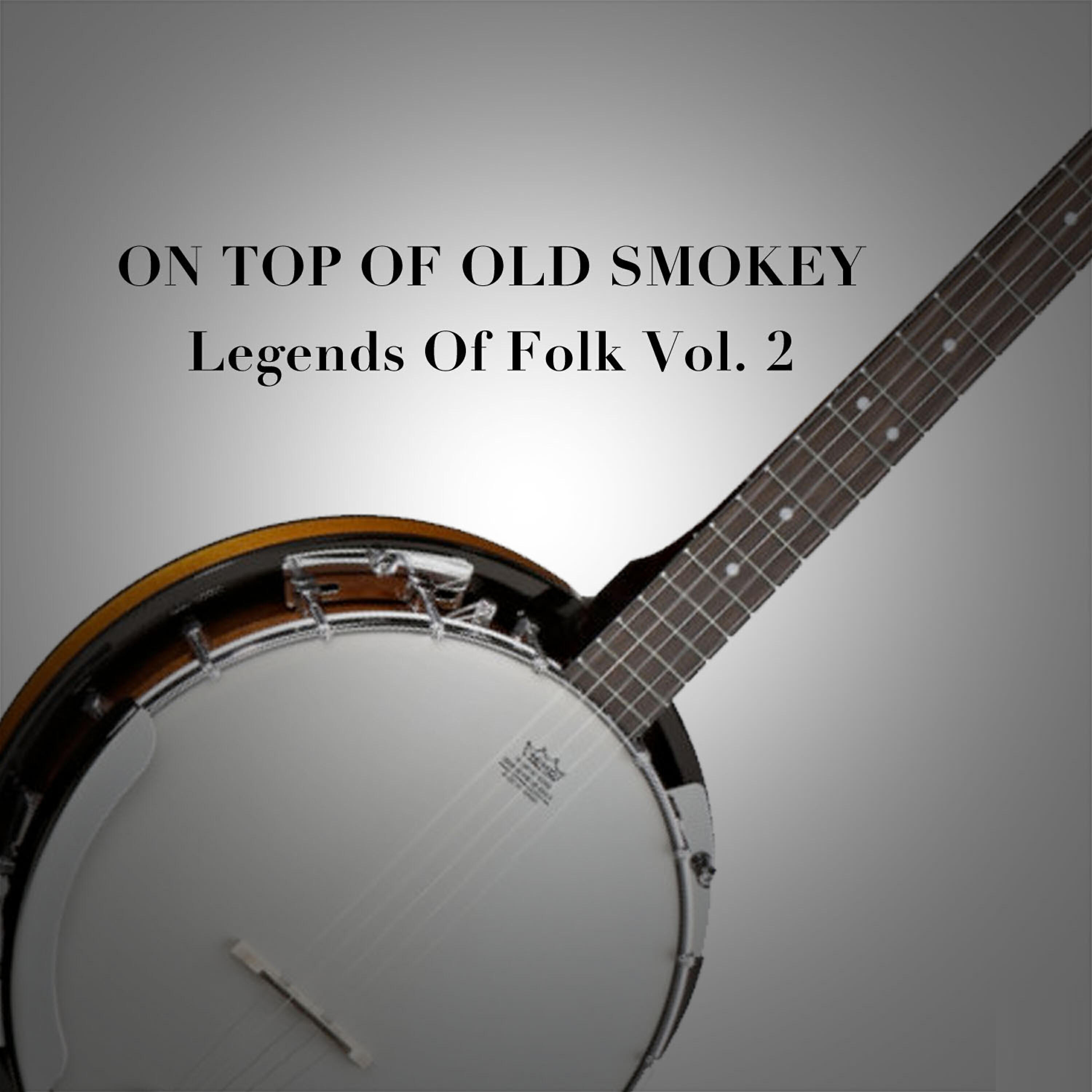 Релиз On Top of Old Smokey: Legends of Folk, Vol. 2