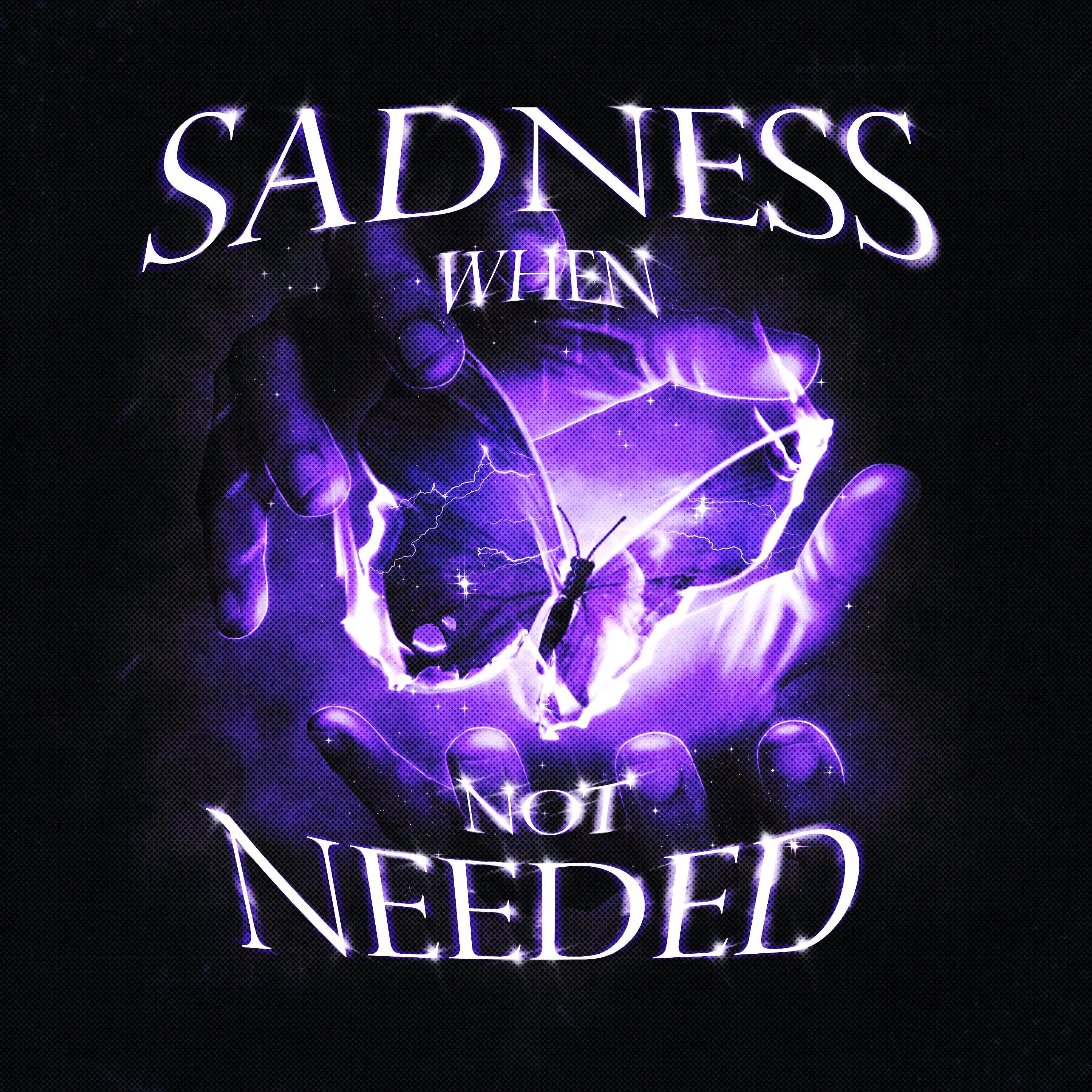 Релиз SADNESS WHEN NOT NEEDED
