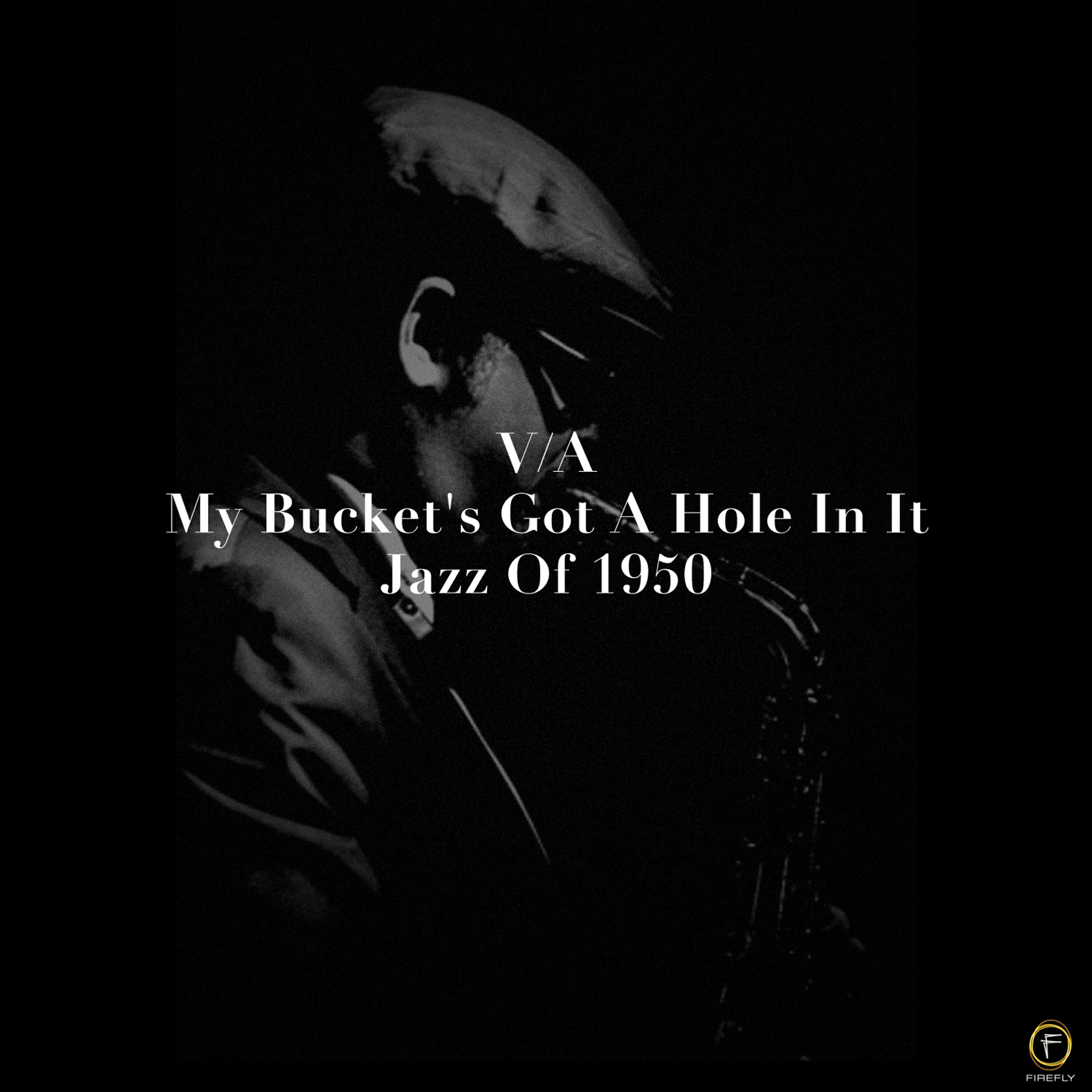 Релиз My Bucket's Got a Hole in It, Jazz of 1950