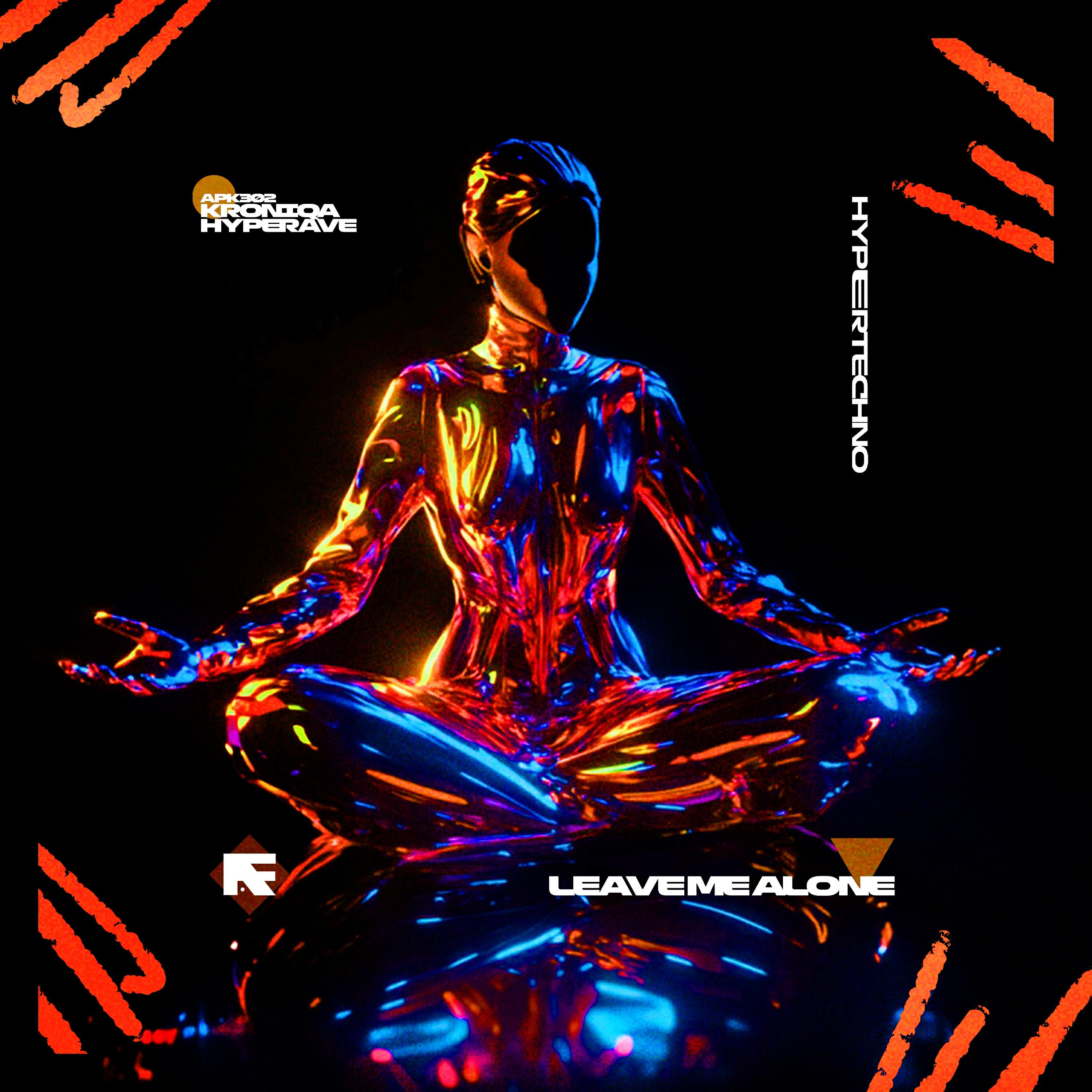 Релиз LEAVE ME ALONE (HYPERTECHNO)