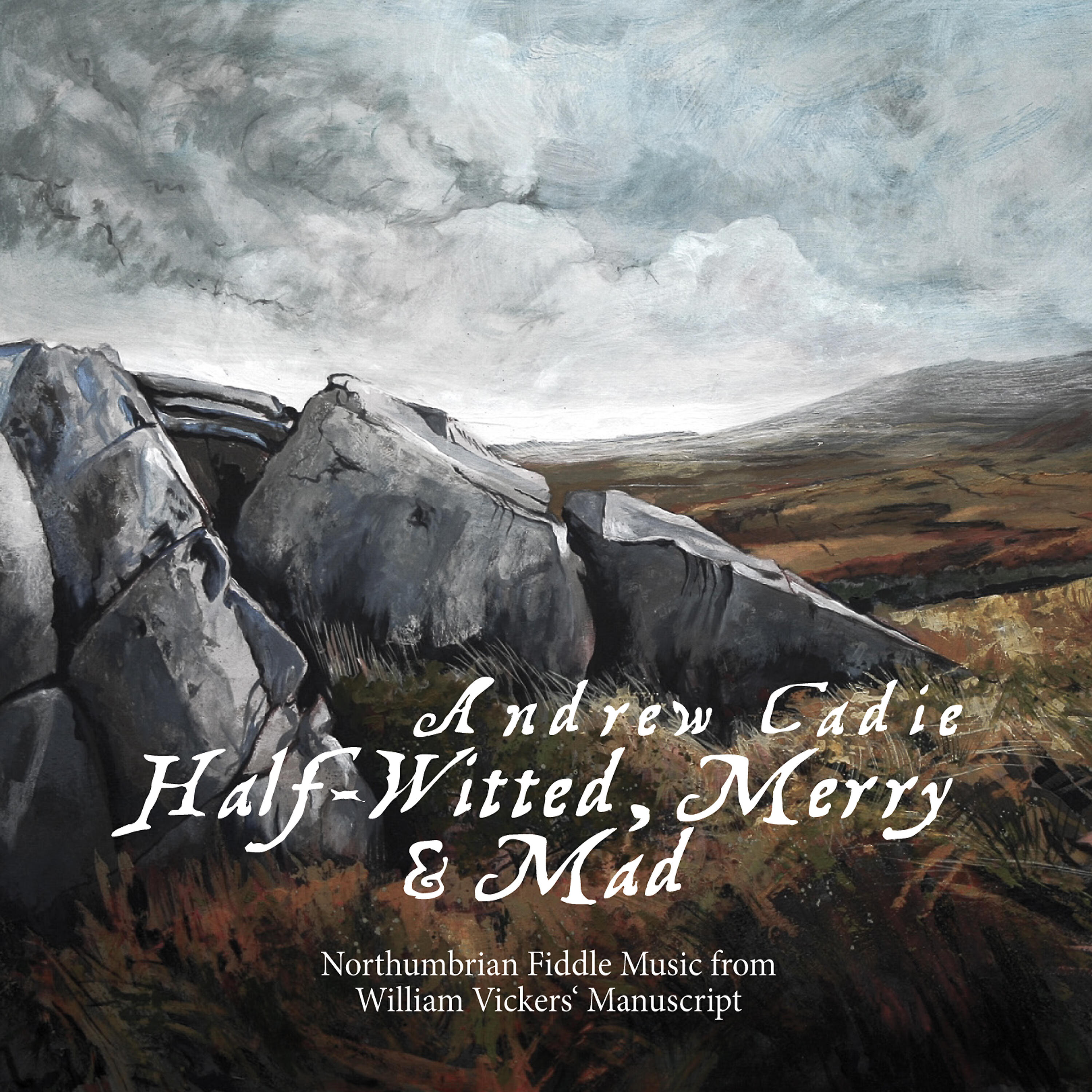 Релиз Half Witted, Merry & Mad: Northumbrian Fiddle Music from William Vickers' Manuscript