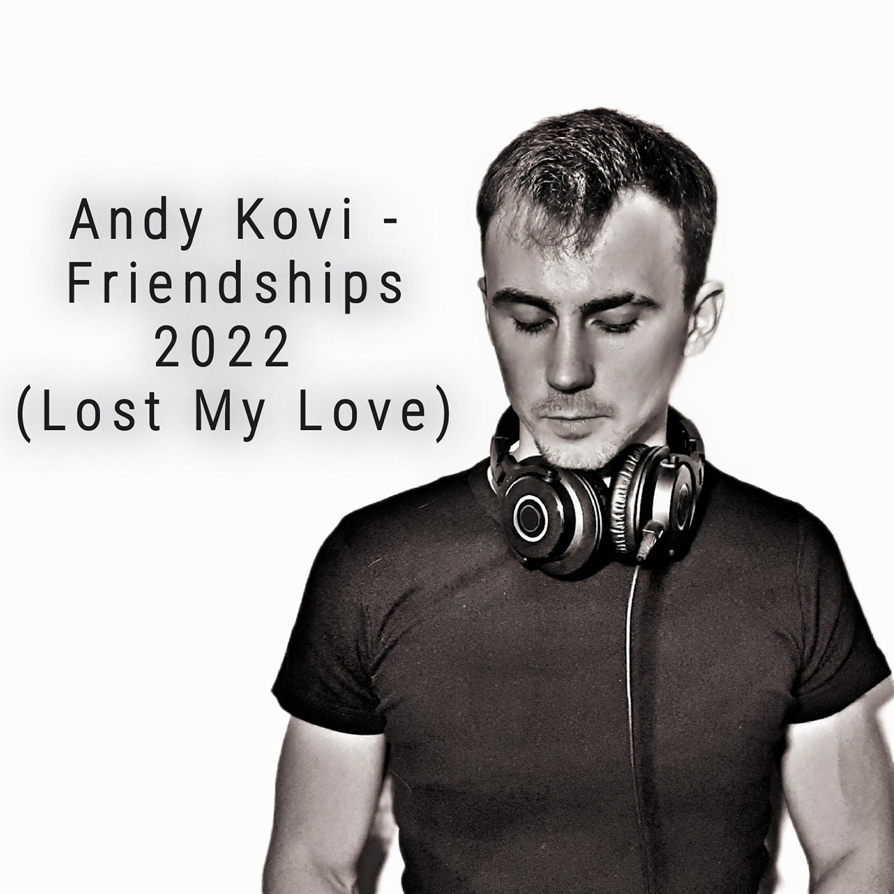 Релиз Friendships 2022 (Lost My Love)