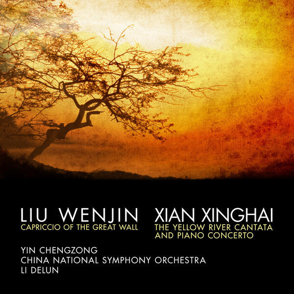 Релиз Xian Xinghai: The Yellow River Cantata and Piano Concerto - Liu Wenjin: Capriccio of The Great Wall