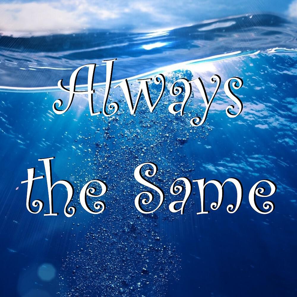 Релиз Always the Same