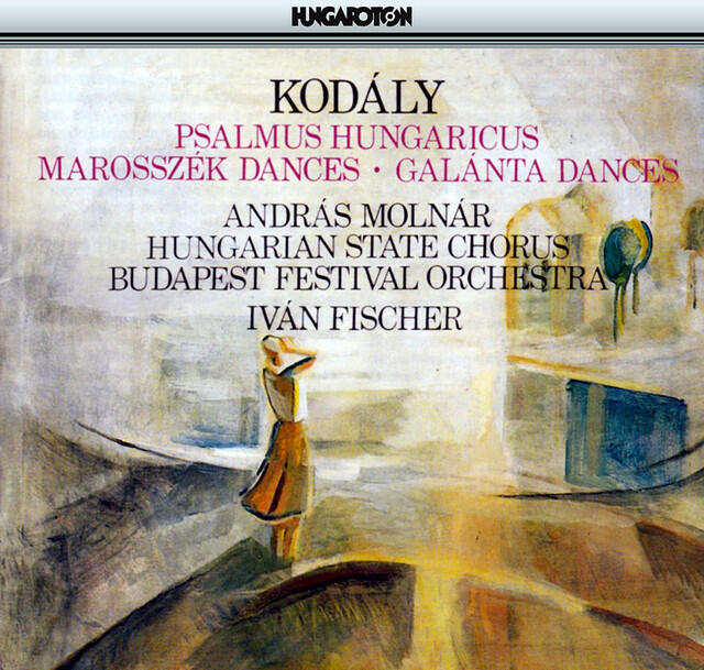 Постер альбома Kodaly: Psalmus Hungaricus / Marosszek Dances / Galanta Dances