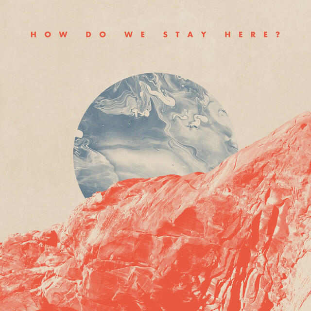 Релиз How Do We Stay Here? (Deluxe)