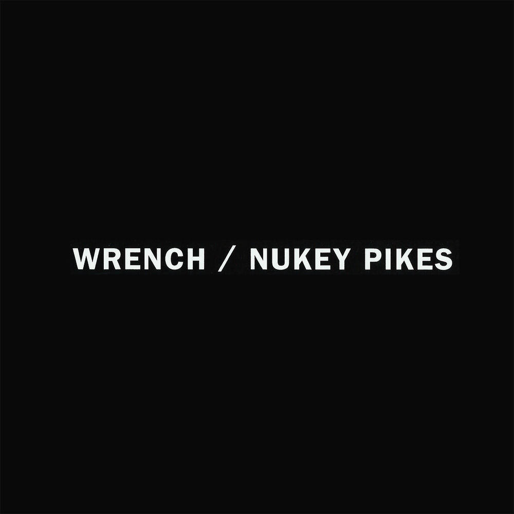 Релиз WRENCH/ NUKEY PIKES