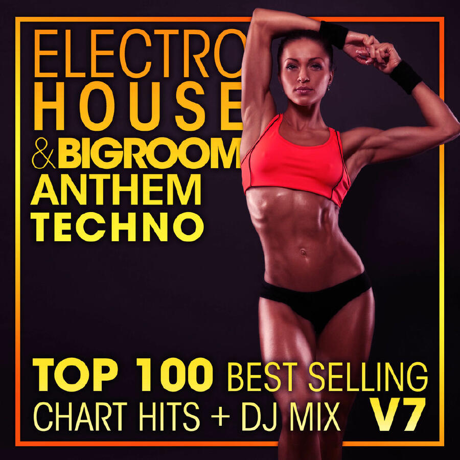 Релиз Electro House & Big Room Anthem Techno Top 100 Best Selling Chart Hits + DJ Mix V7