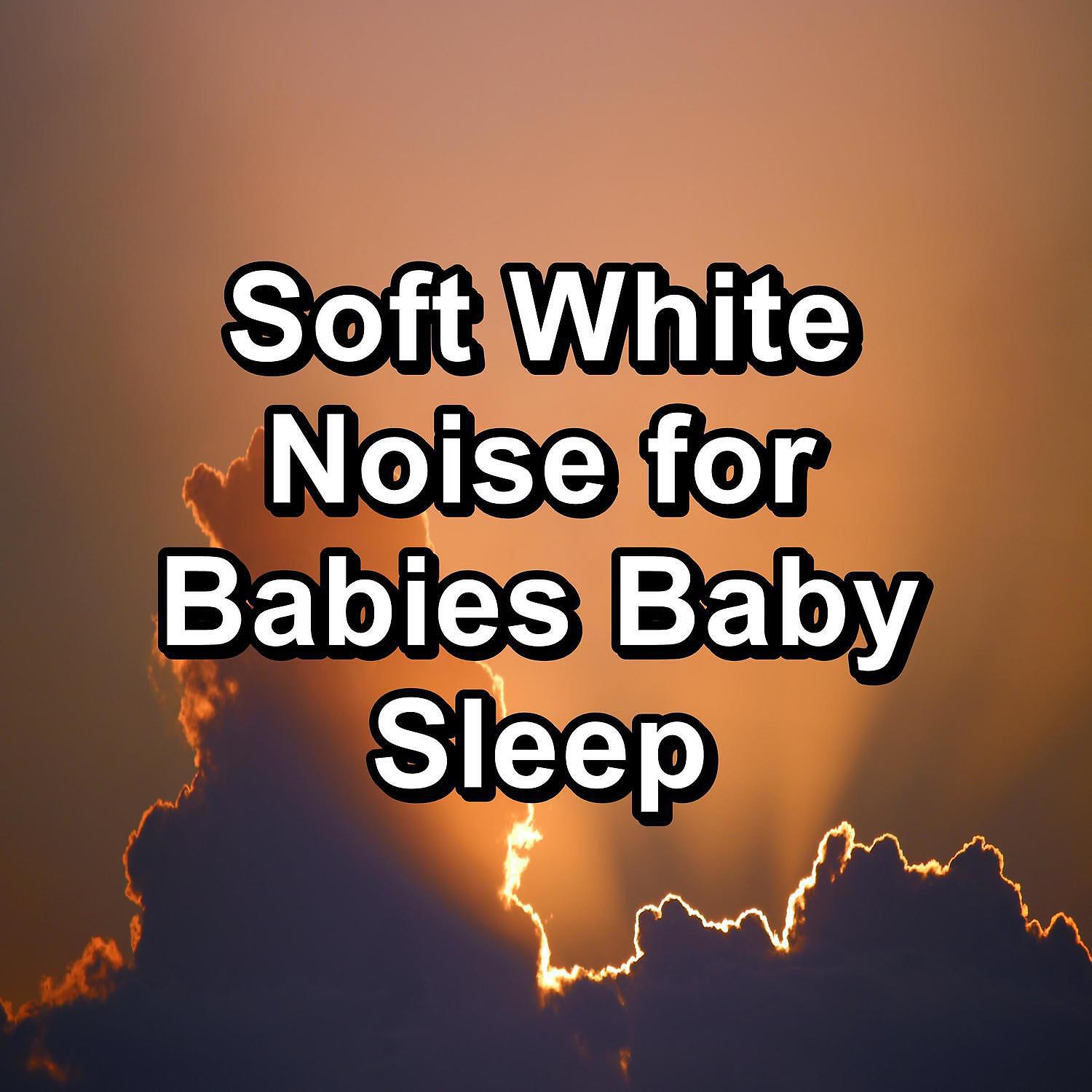 Релиз Soft White Noise for Babies Baby Sleep