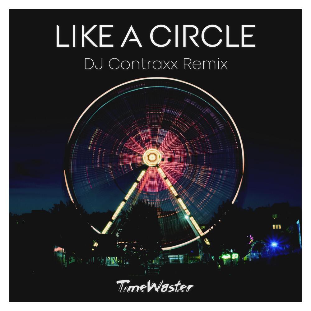 Релиз Like a Circle (DJ Contraxx Remix)