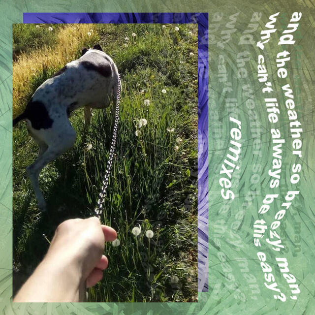 Релиз remixed: and the weather so breezy, man, why can't life always be this easy?