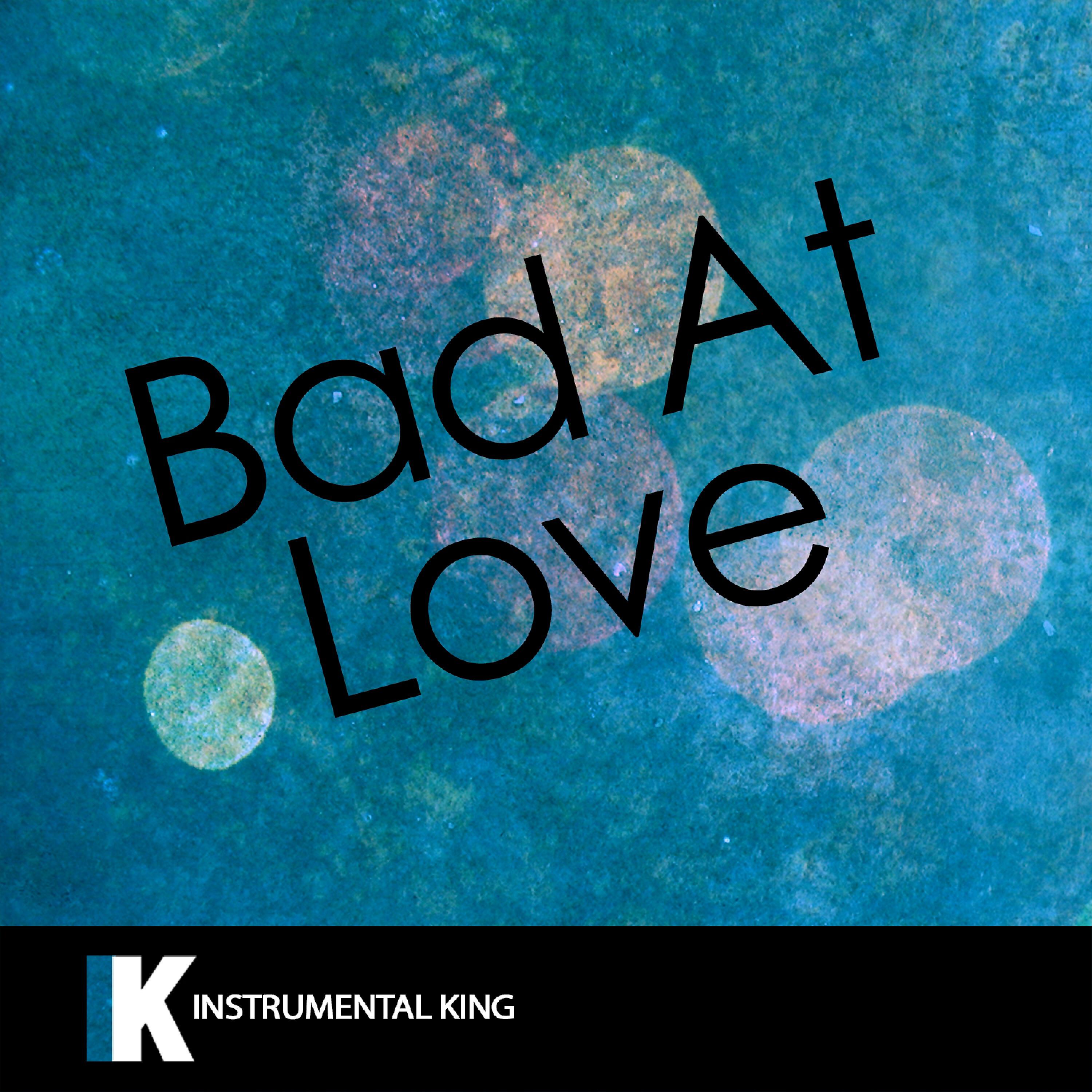 Релиз Bad At Love (In the Style of Halsey) [Karaoke Version]