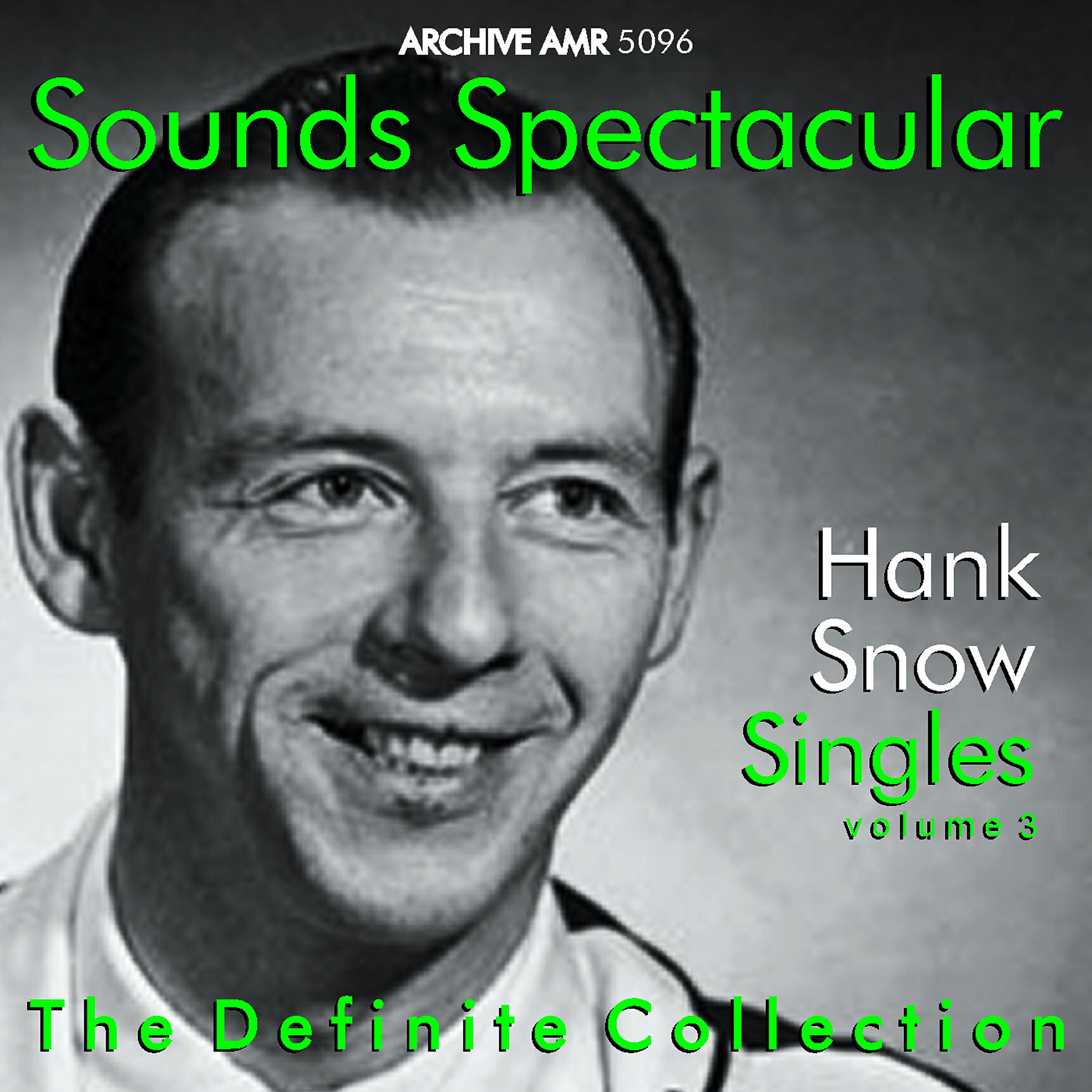 Релиз Sounds Spectacular: Hank Snow (1914-1999) - Singles, Vol. 3