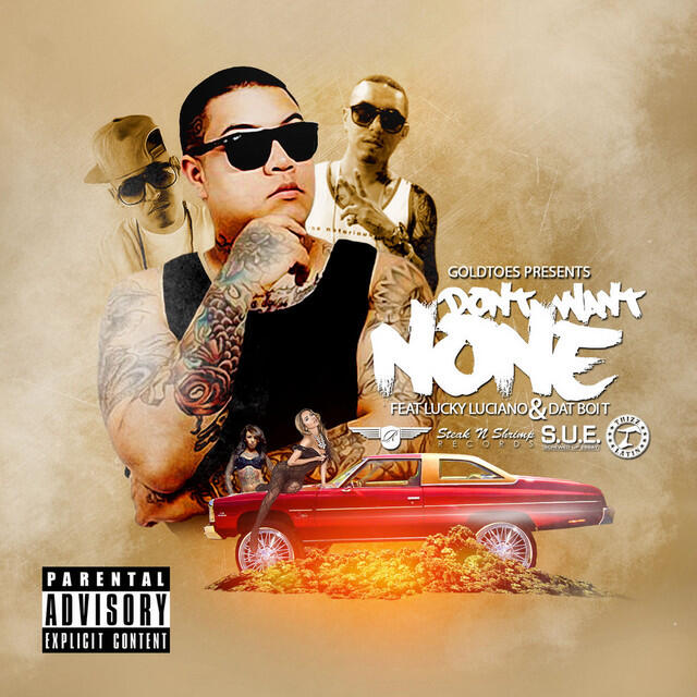 Релиз Don't Want None (feat. Lucky Luciano & Dat Boi T) - Single