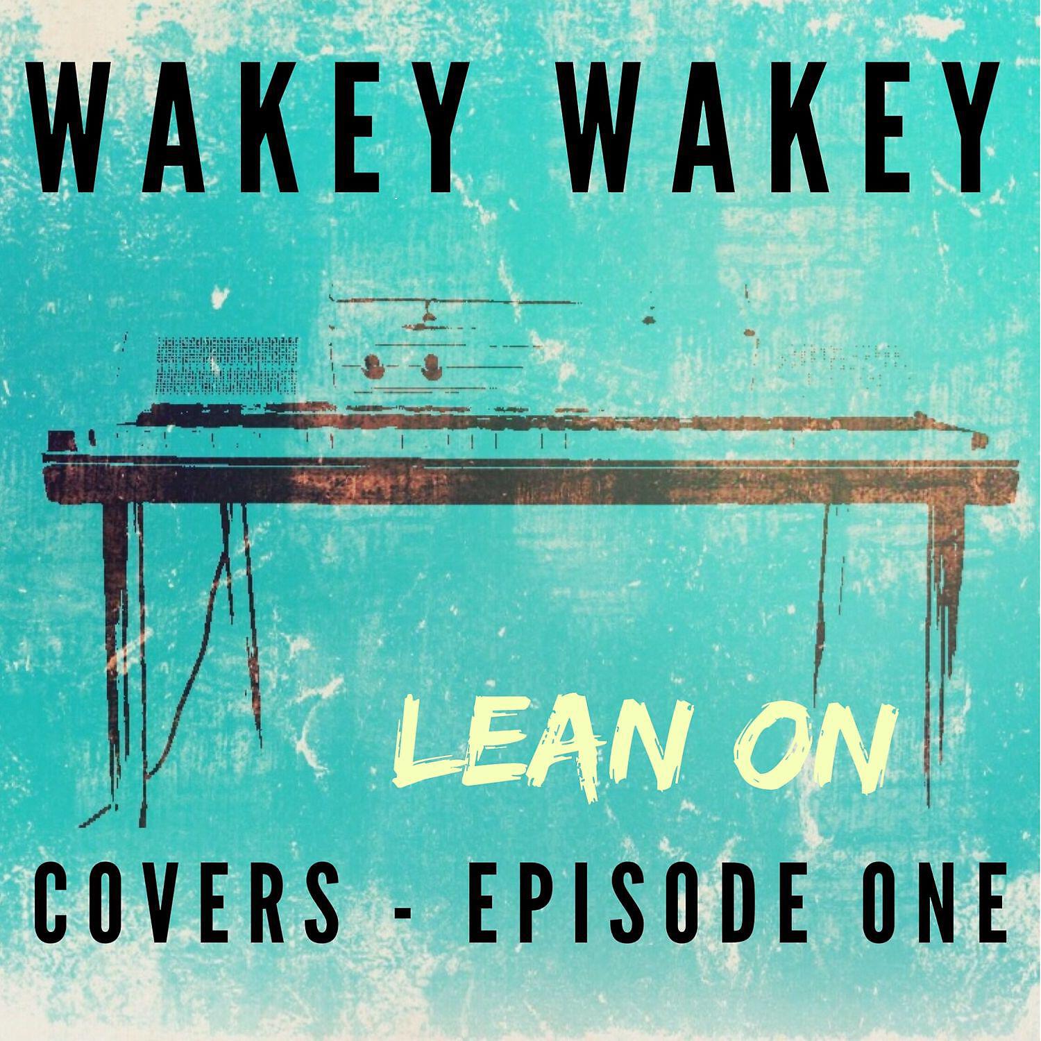 Релиз Wakey Wakey Covers - Episode 1