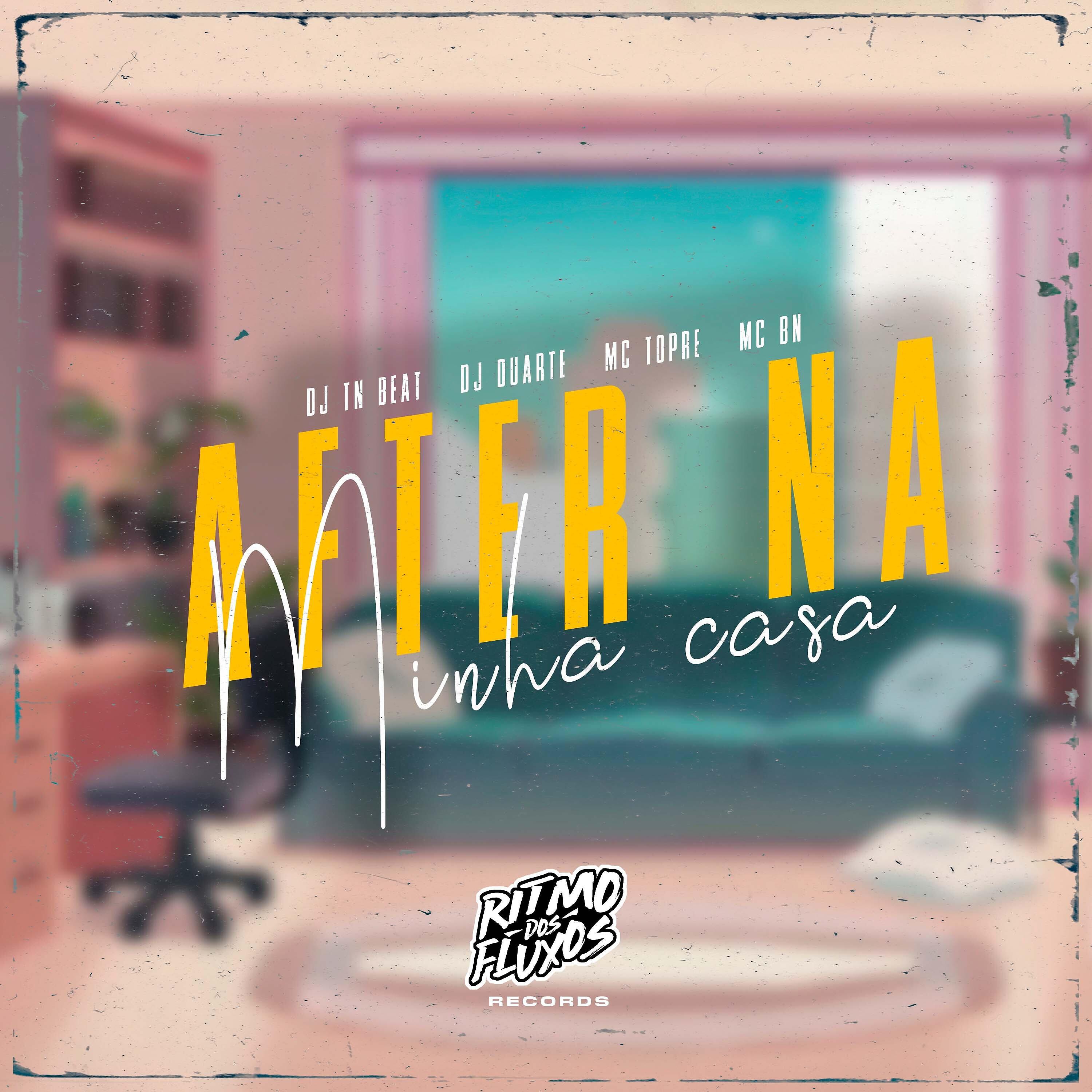 Скачать песню MC BN, Mc Topre, DJ TN Beat, DJ Duarte - After na Minha Casa бесплатно в MP3 для Android и iOS
