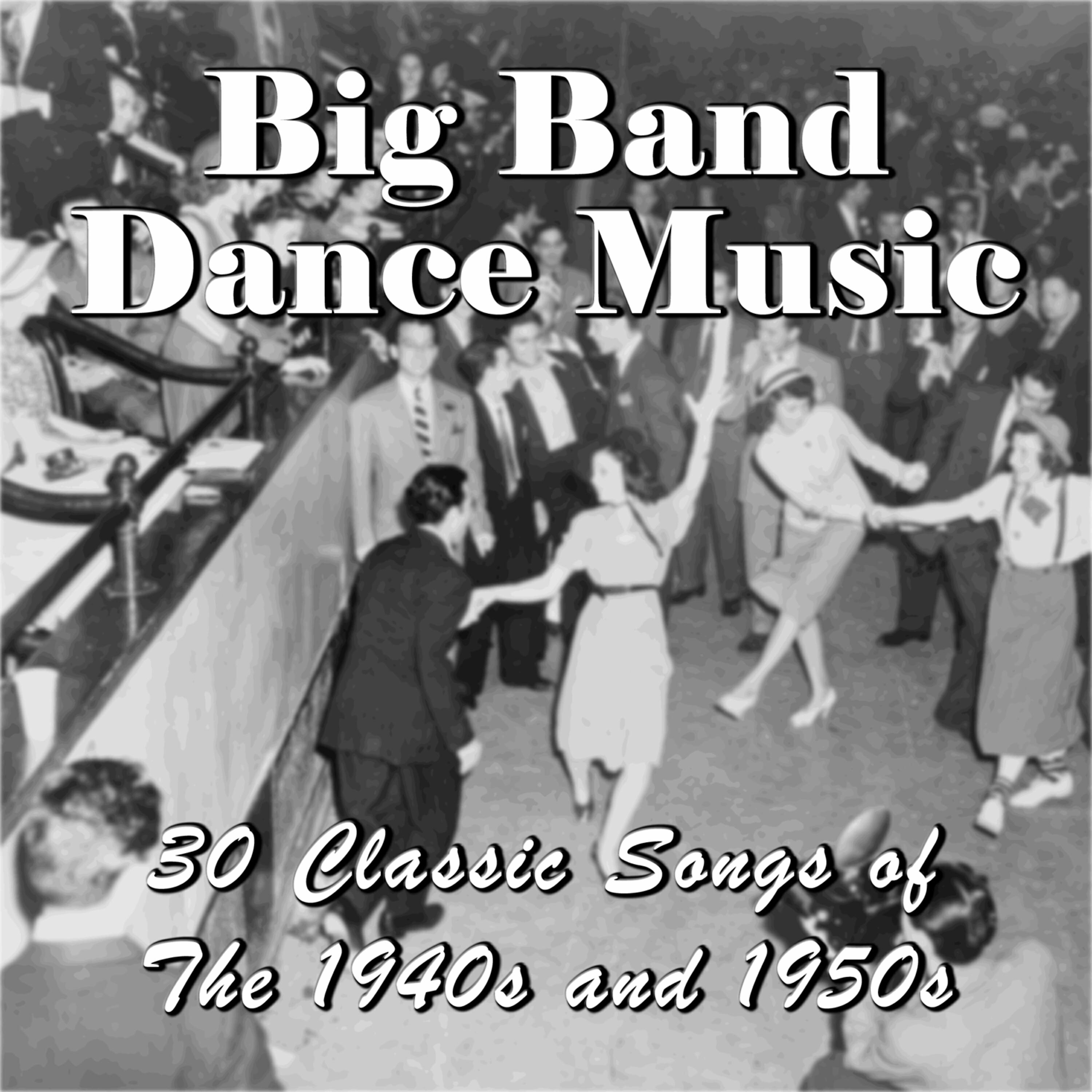 Релиз Big Band Dance Music: 30 Classic Songs of the 1940s and 1950s