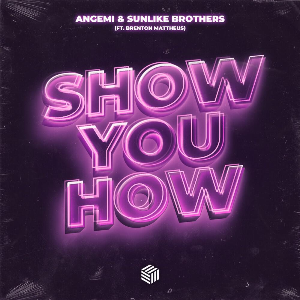 Angemi, Sunlike Brothers, Brenton Mattheus - Show You How