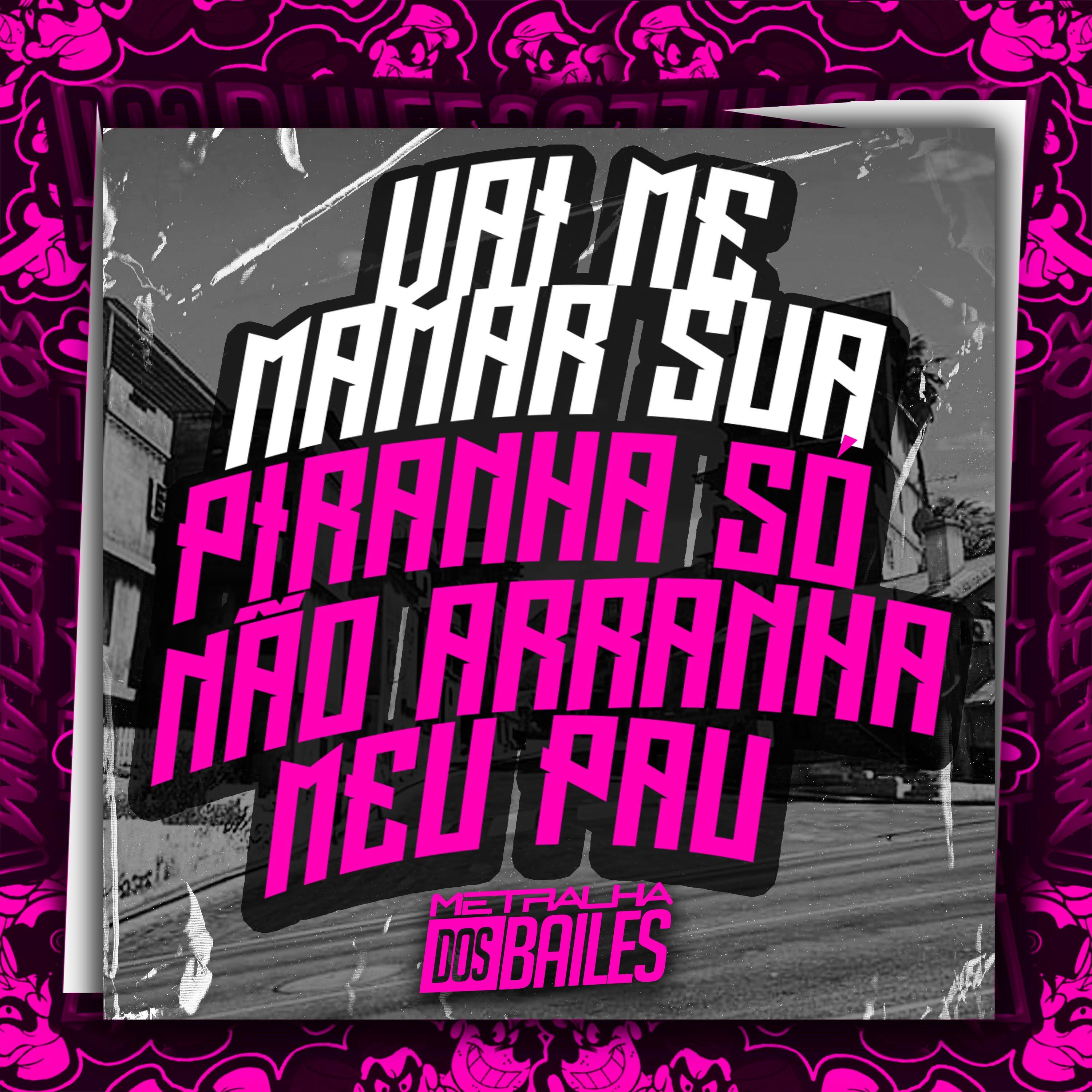 Релиз Vai Me Mamar Sua Piranha Só Não Arranha Meu Pau