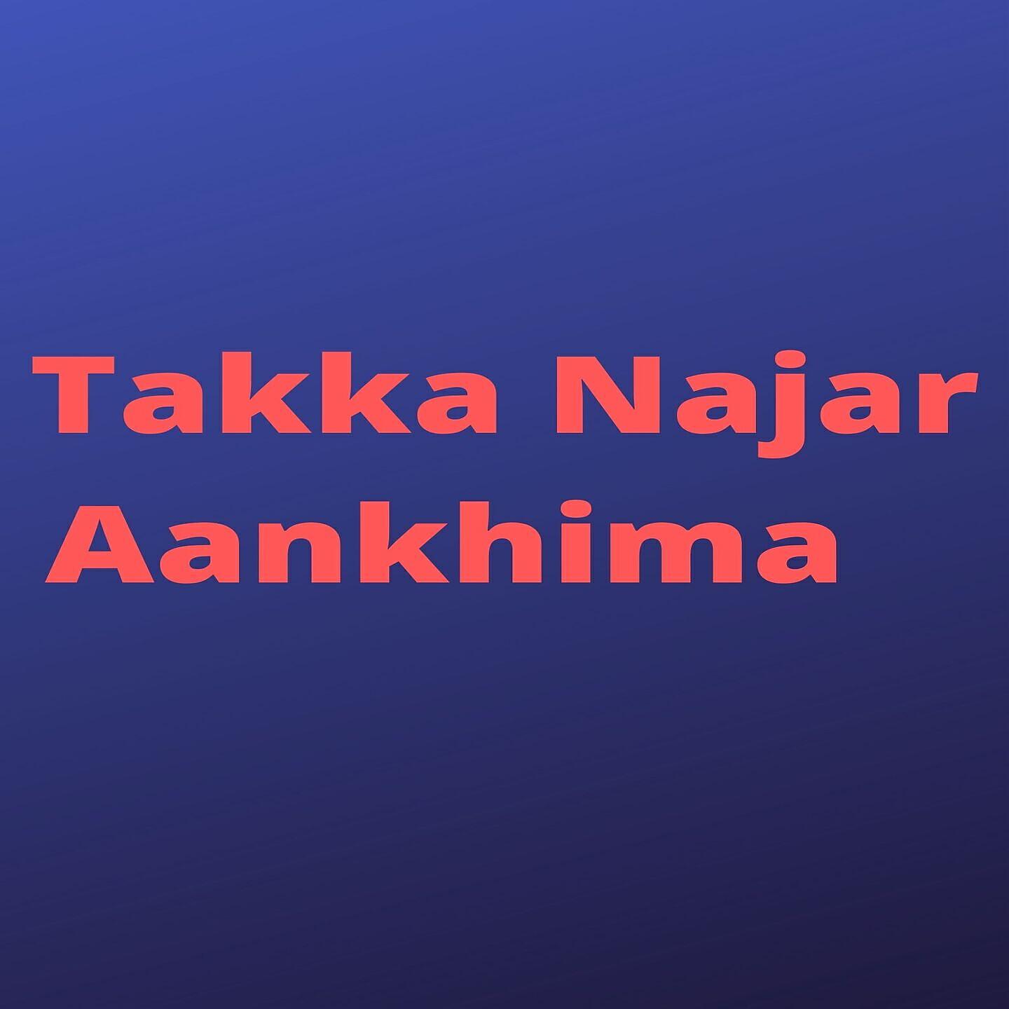 Релиз Takka Najar Aankhima