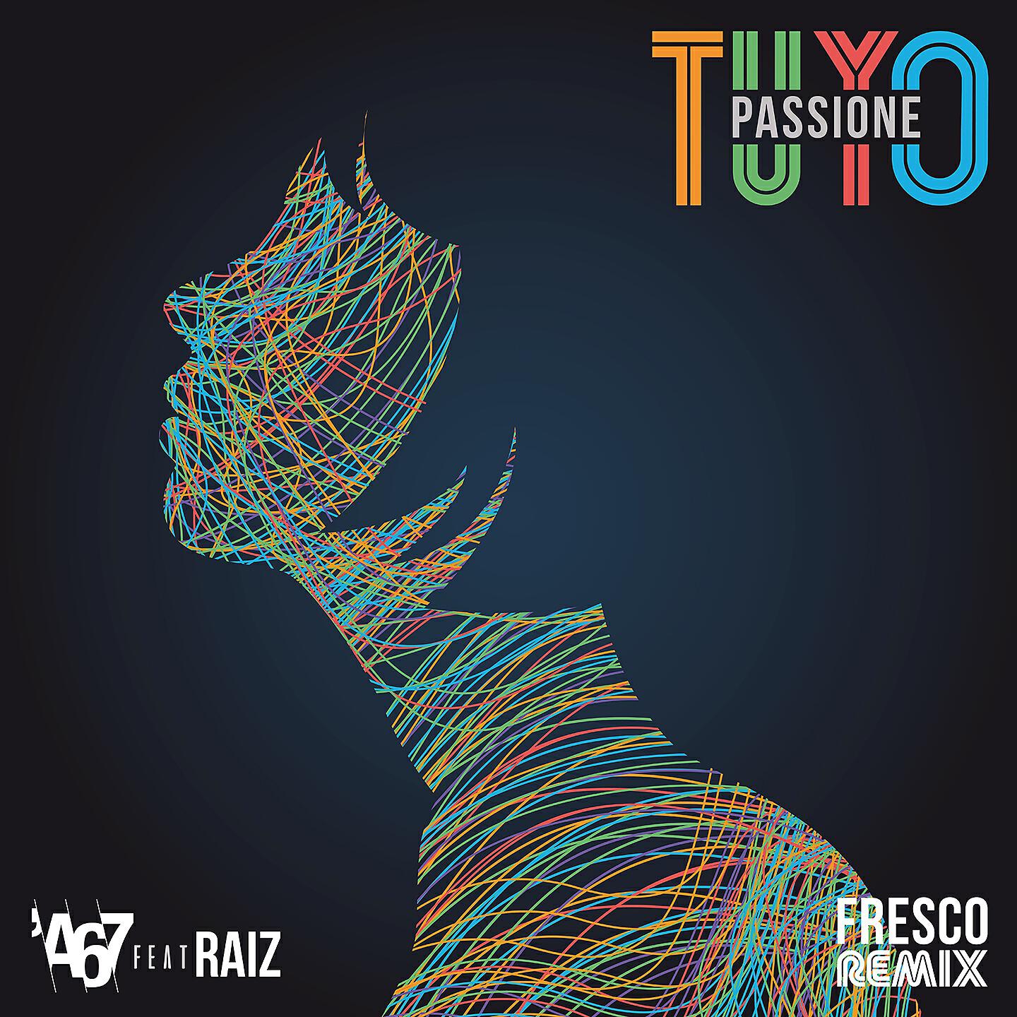 Скачать песню 'A67, Raiz - Tuyo / Passione (Fresco Remix) бесплатно в MP3 для Android и iOS