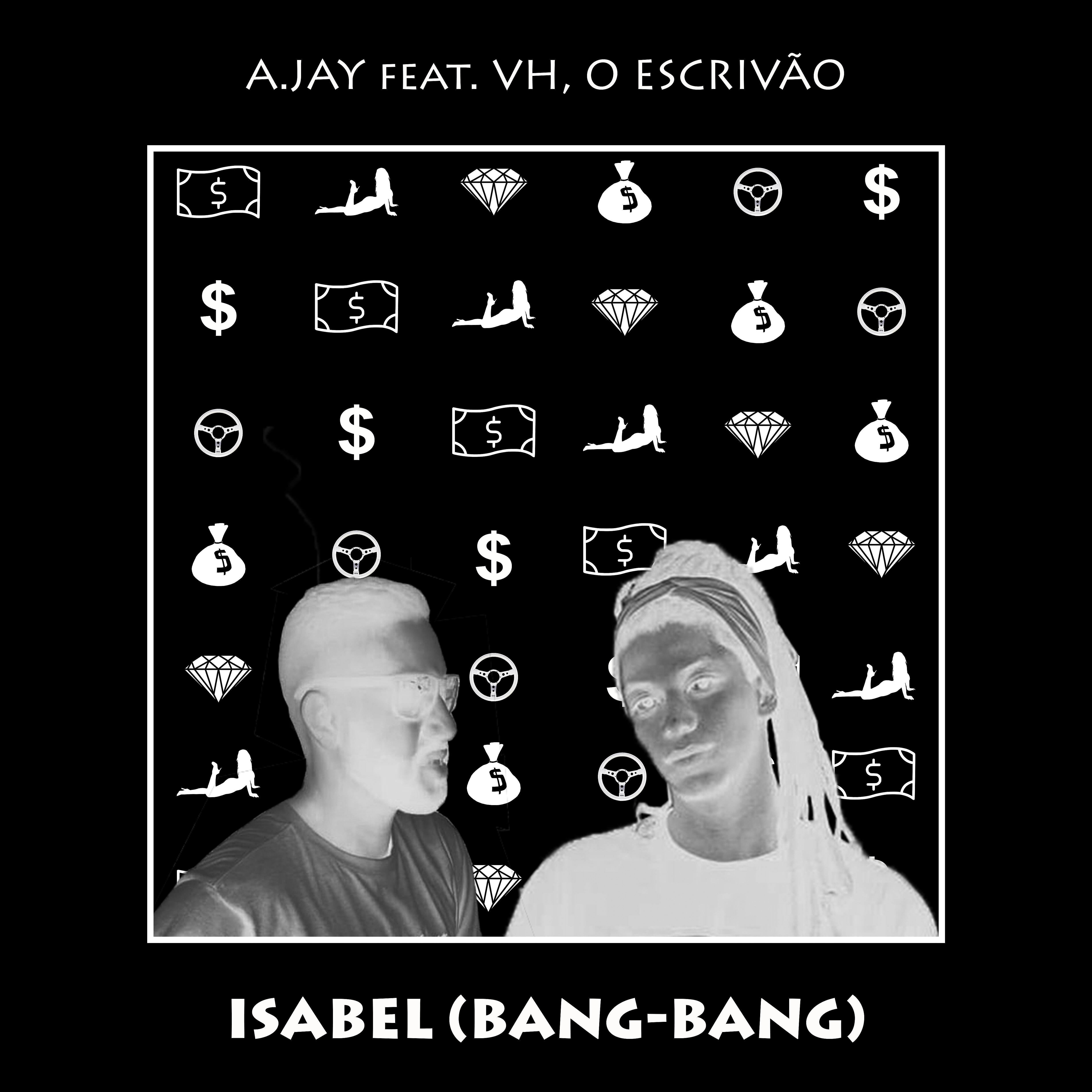 Скачать песню A.Jay, VH, O Escrivão - Isabel (Bang-Bang) бесплатно в MP3 для Android и iOS