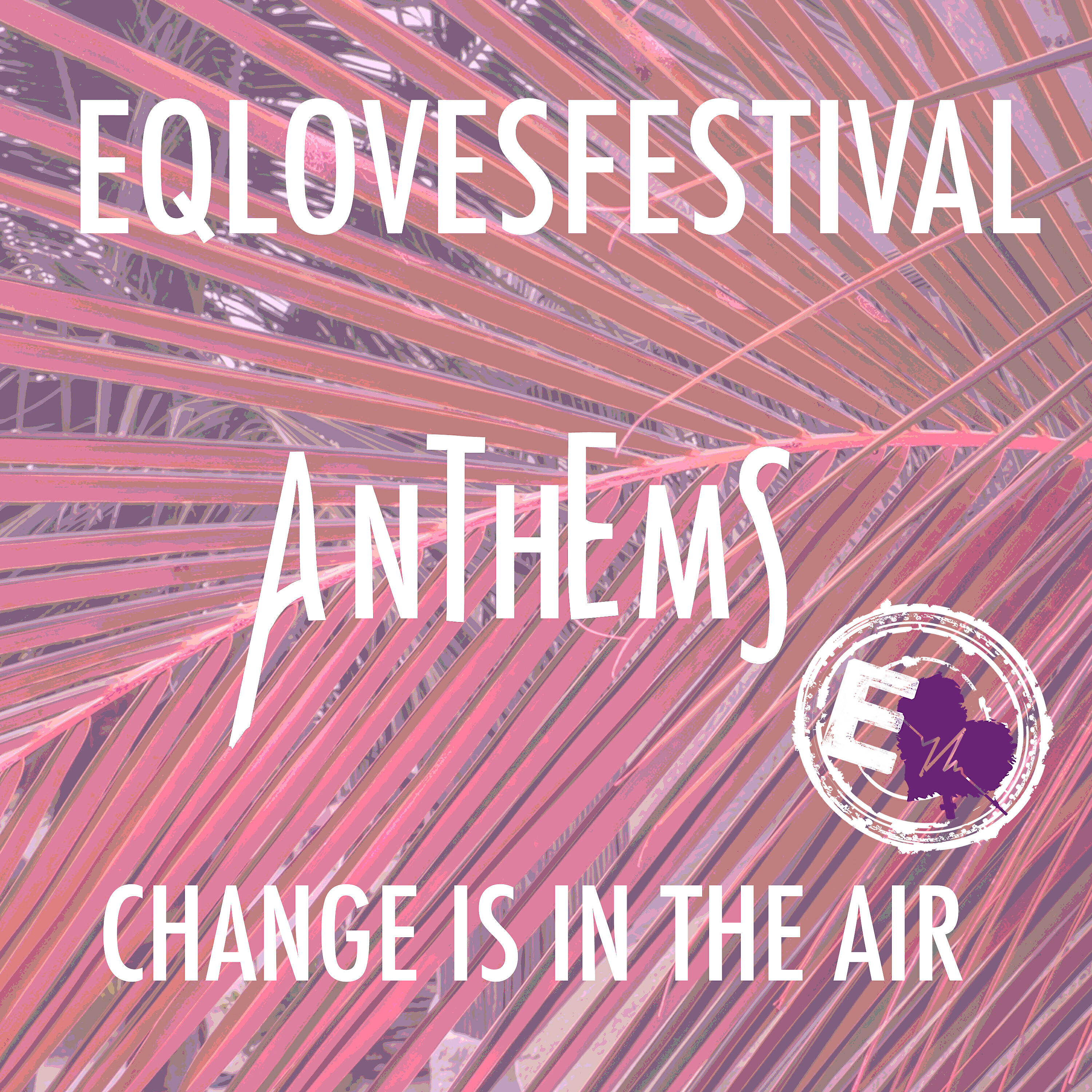 Релиз EQLovesFestival 2018 - Anthems: Change Is in the Air