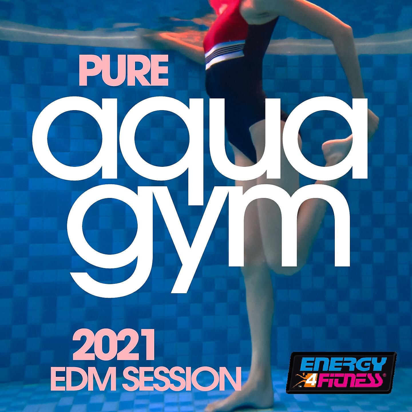 Релиз Pure Aqua Gym 2021 Edm Session 128 Bpm / 32 Count