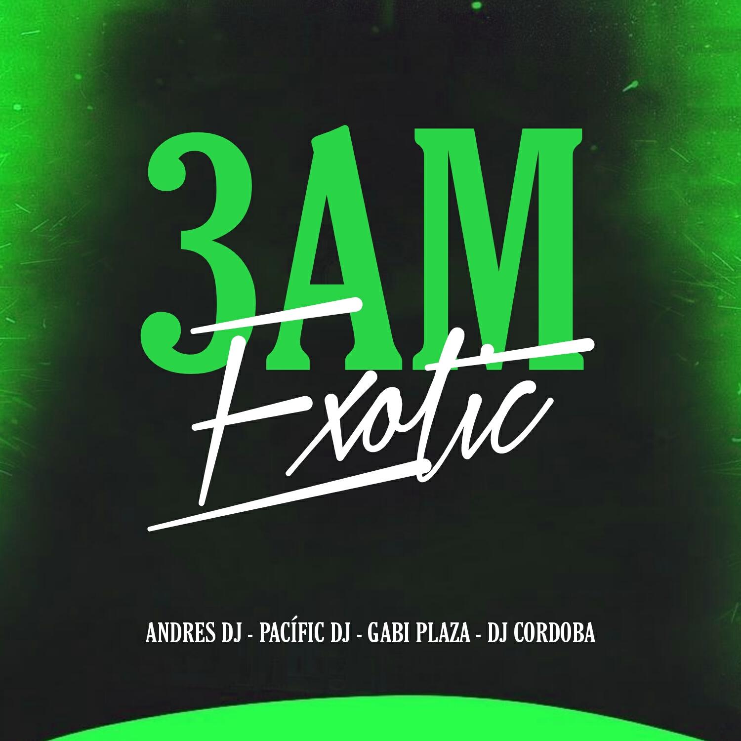 Релиз 3am Exotic ( feat. Gabi Plaza , Dj Cordoba , Pacific )