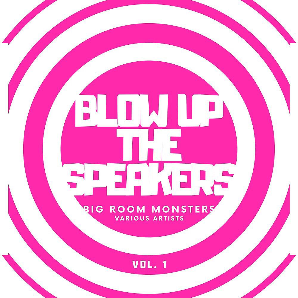 Релиз Blow up the Speakers (Big Room Monsters), Vol. 1