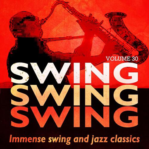 Релиз Swing, Swing, Swing - Immense Swing and Jazz Classics, Vol. 30