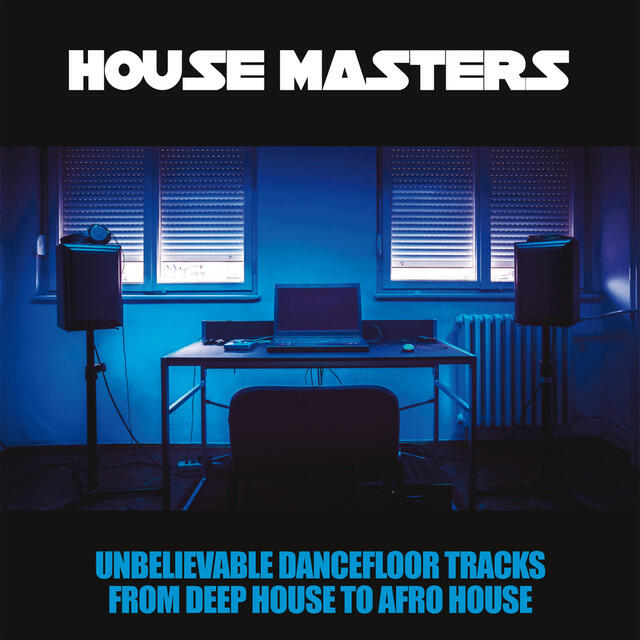 Релиз House Masters (Unbelievable Dancefloor Tracks From Deep House To Afro House)