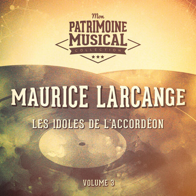 Релиз Les idoles de l'accordéon : Maurice Larcange, Vol. 3