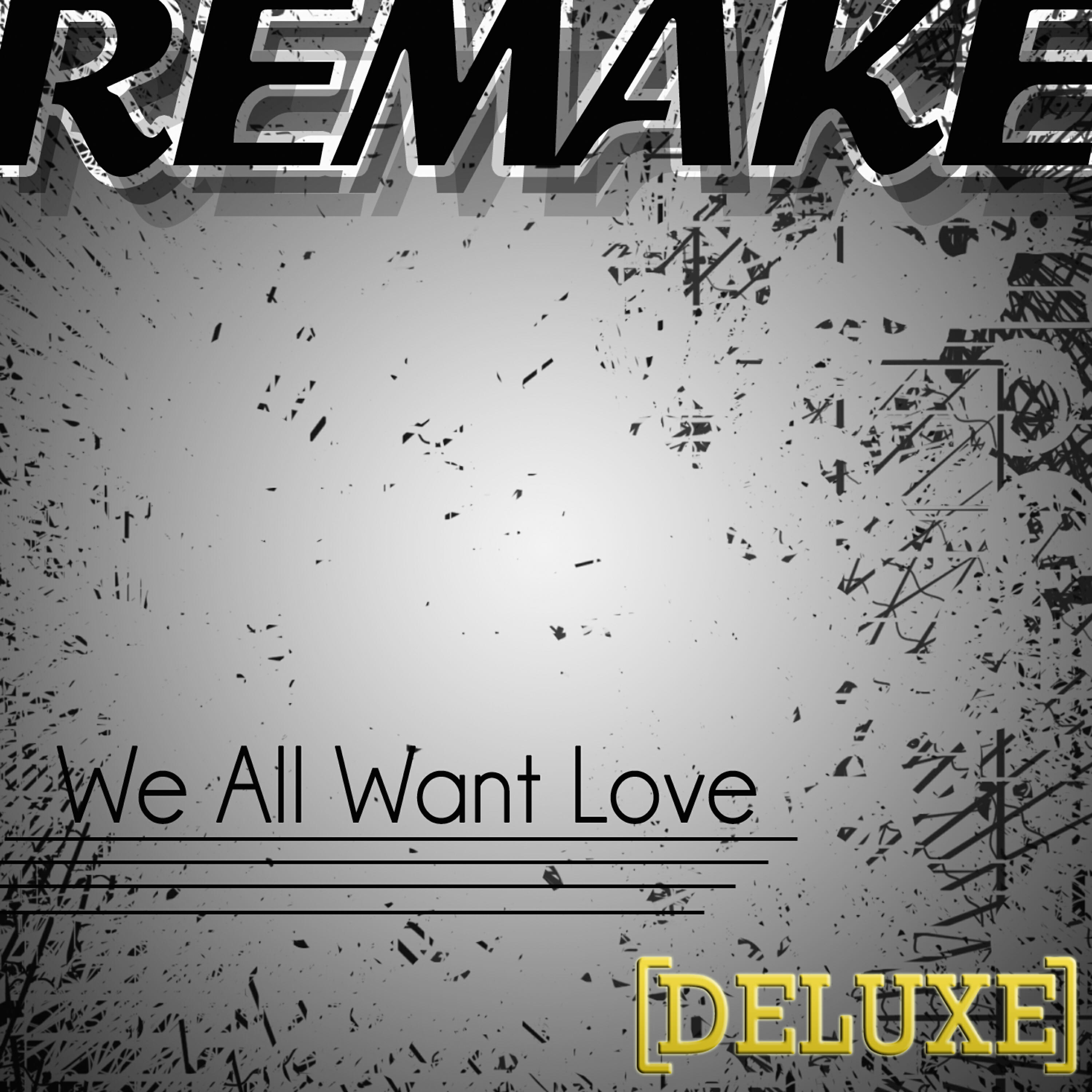 Релиз We All Want Love (Rihanna Deluxe Remake) - Single