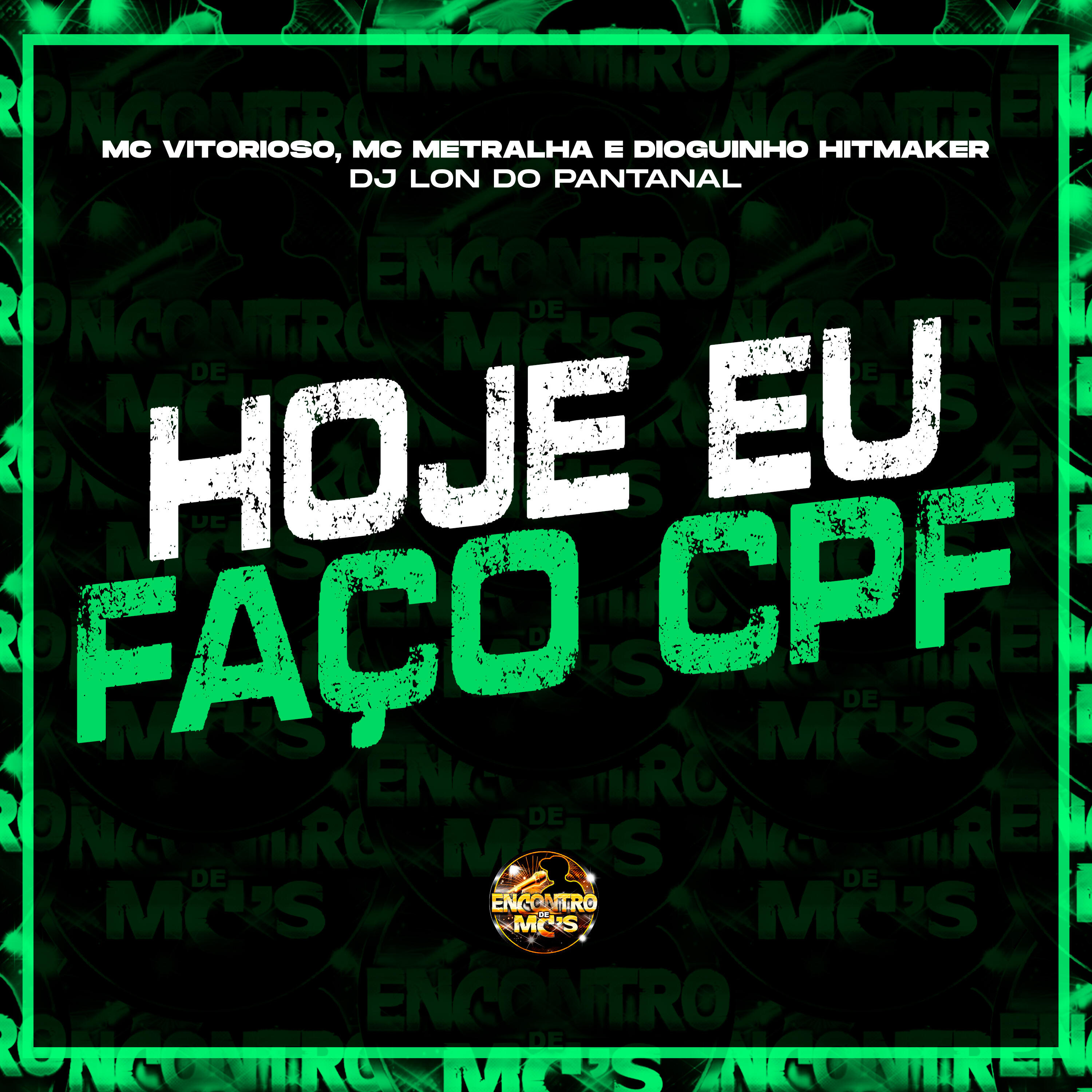 Скачать песню Mc Vitorioso, mc metralha, dioguinho hitmaker, DJ Lon do Pantanal - Hoje Eu Faço Cpf бесплатно в MP3 для Android и iOS