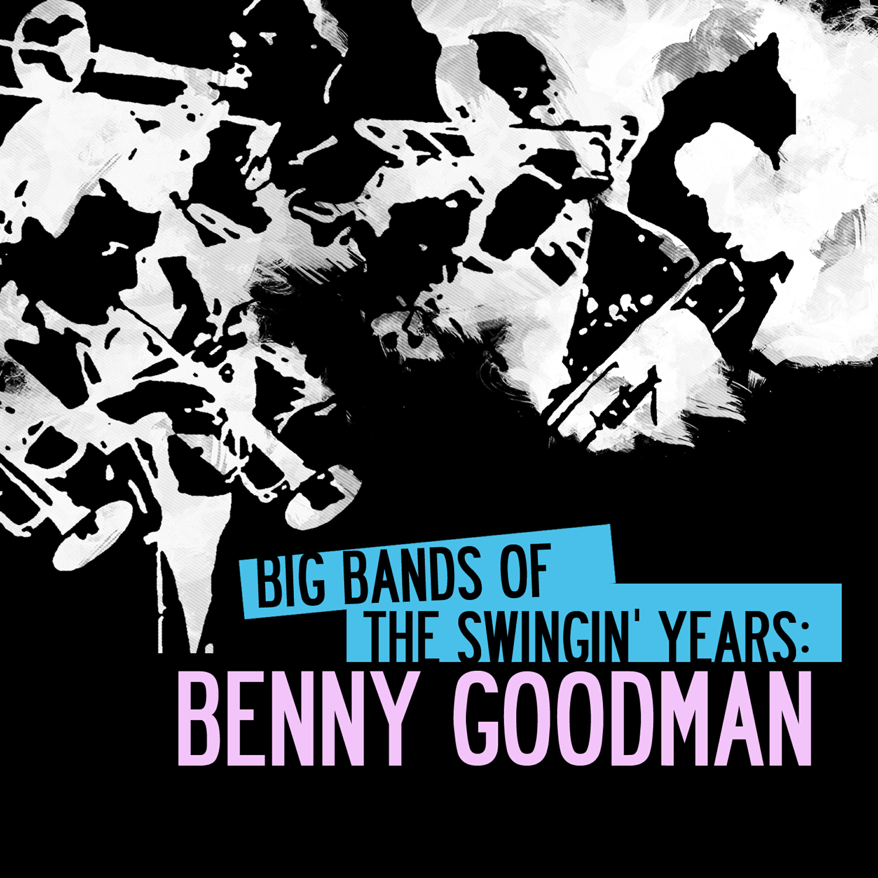 Релиз Big Bands Of The Swingin' Years: Benny Goodman (Digitally Remastered)